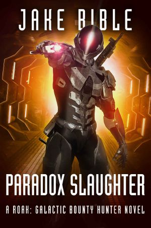 [Roak: Galactic Bounty Hunter 04] • Paradox Slaughter